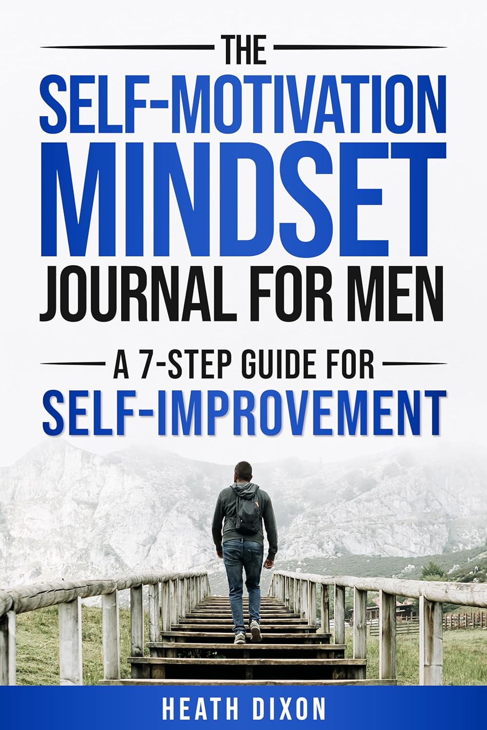 The Self-Motivation Mindset Journal for Men: A 7-Step Guide for Self-Improvement
