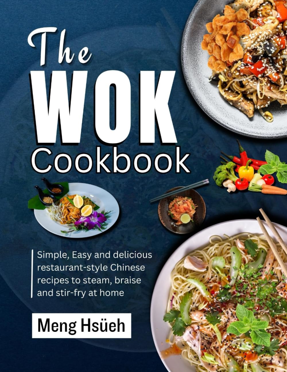 The Wok Cookbook: Simple, Easy, and Delicious Restaurant-style Chinese Recipes to Steam, Braise, and Stir-fry at Home