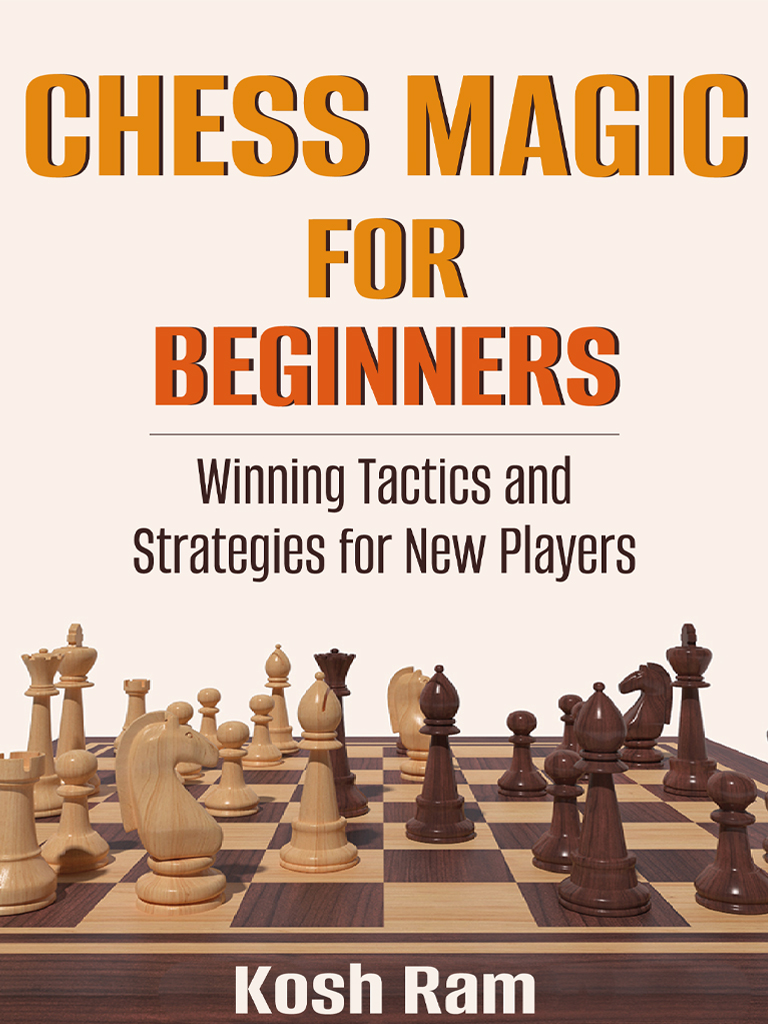 Chess Magic For Beginners : Winning Tactics and Strategies for New Players 