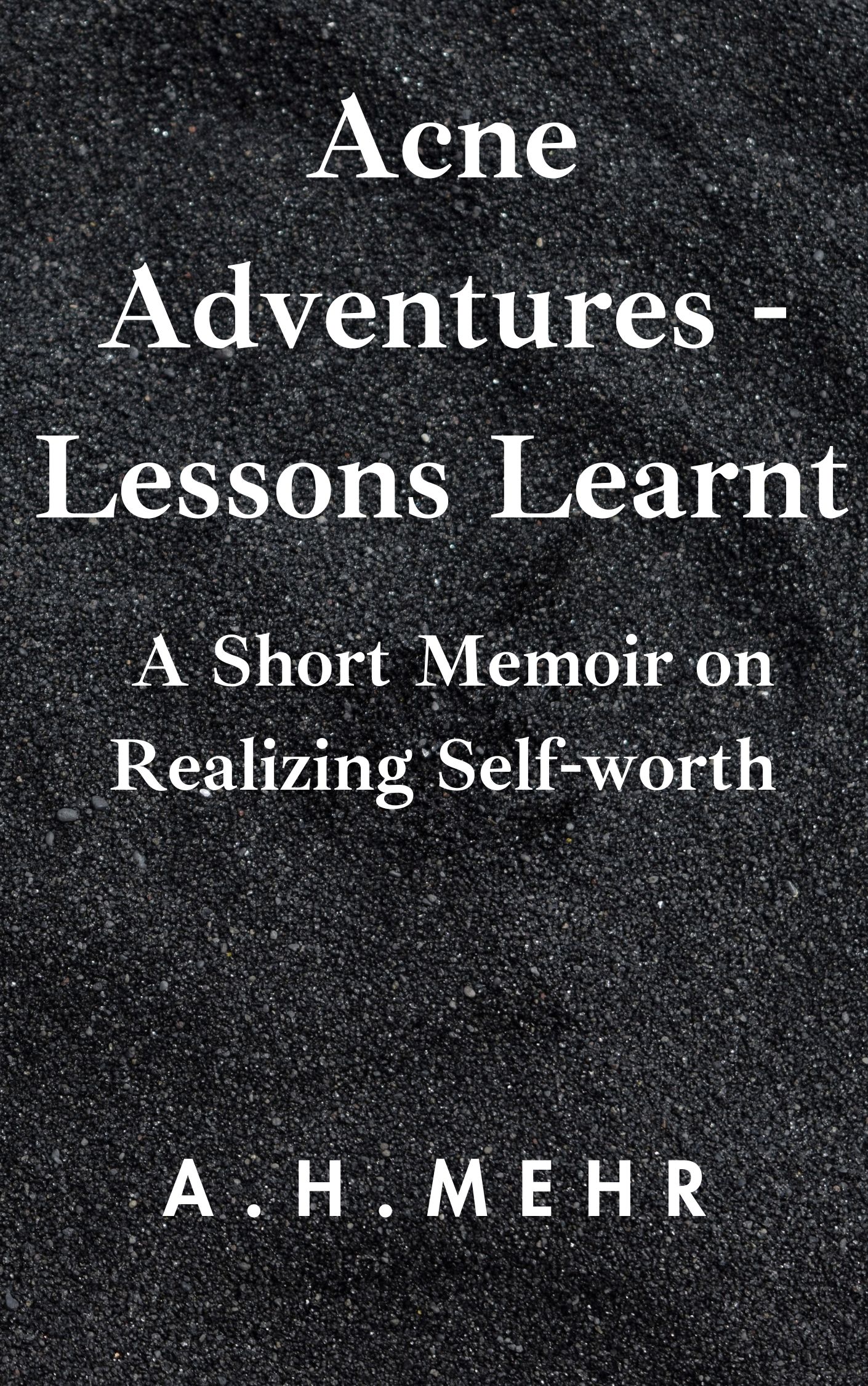 Acne Adventures - Lessons Learnt: A Short Memoir on Realizing Self-worth Acne Adventures - Lessons Learnt: A Short Memoir on Realizing Self-worth