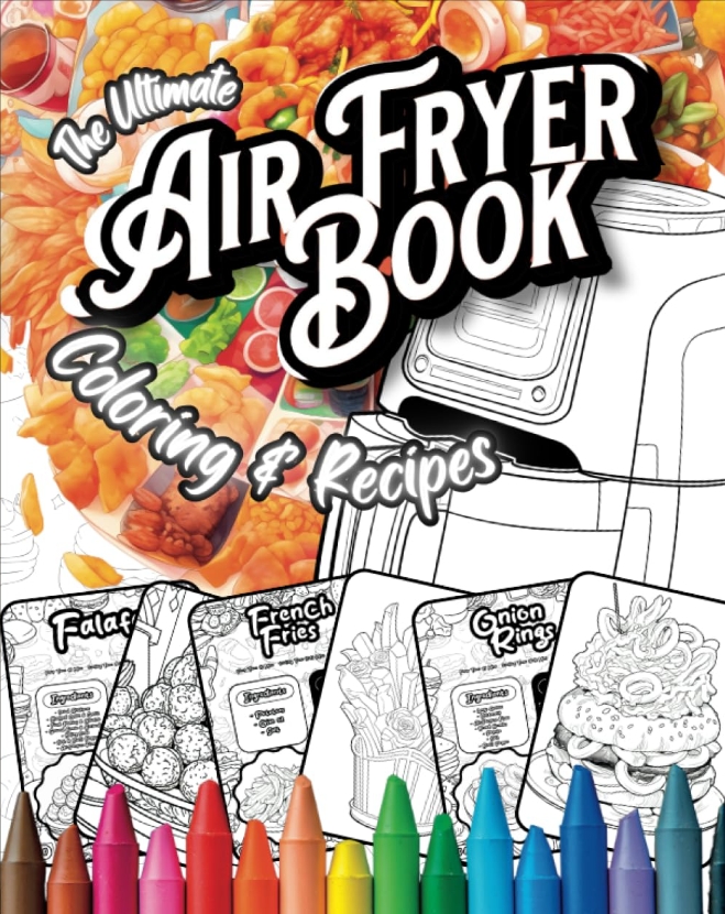 The Ultimate Air Fryer Instruction Manual & Coloring Book: An Air Fryer Cookbook For Beginners, Food Coloring Books For Adults, Funny Gifts For Men, Air Fryer Coloring