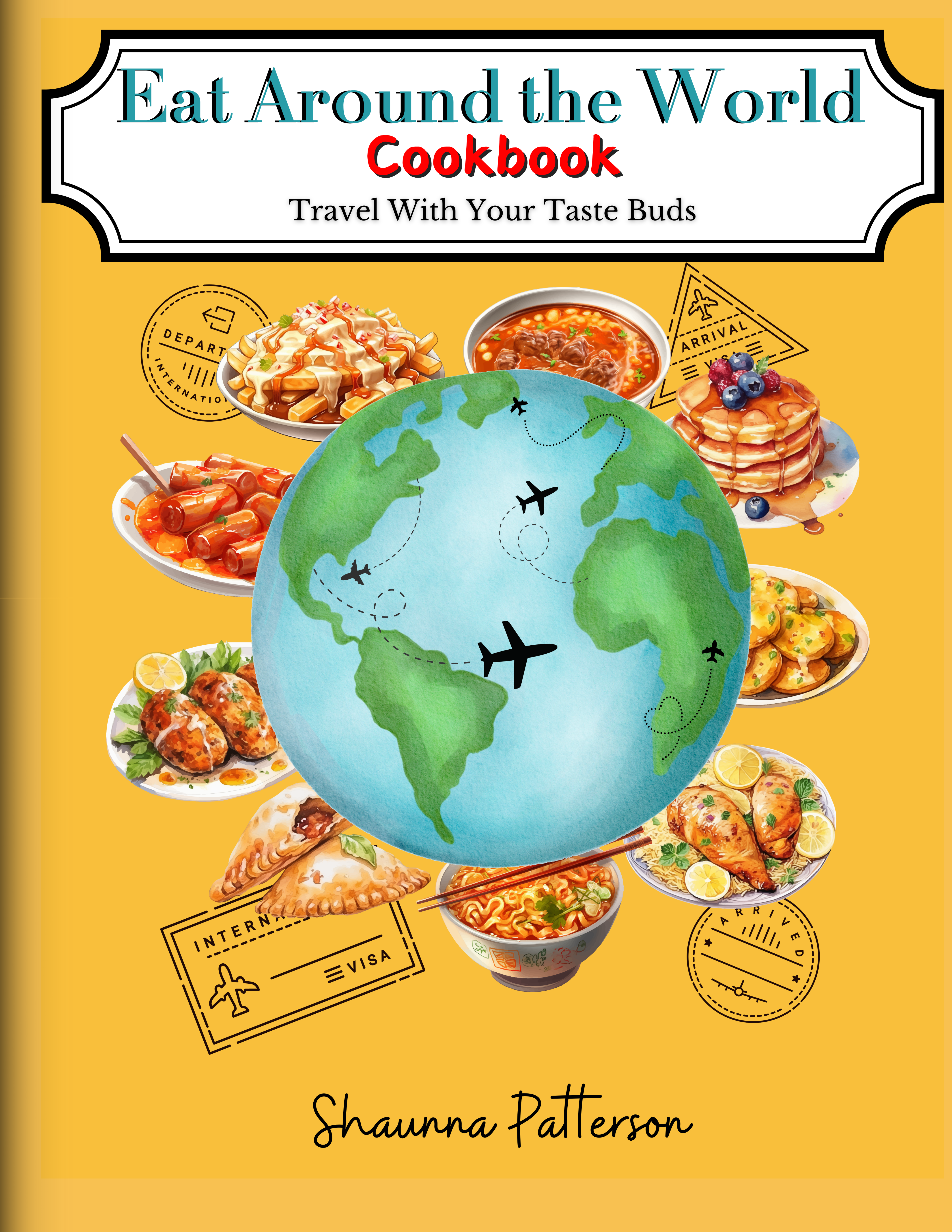Eat Around the World Cookbook : Travel With Your Taste Buds