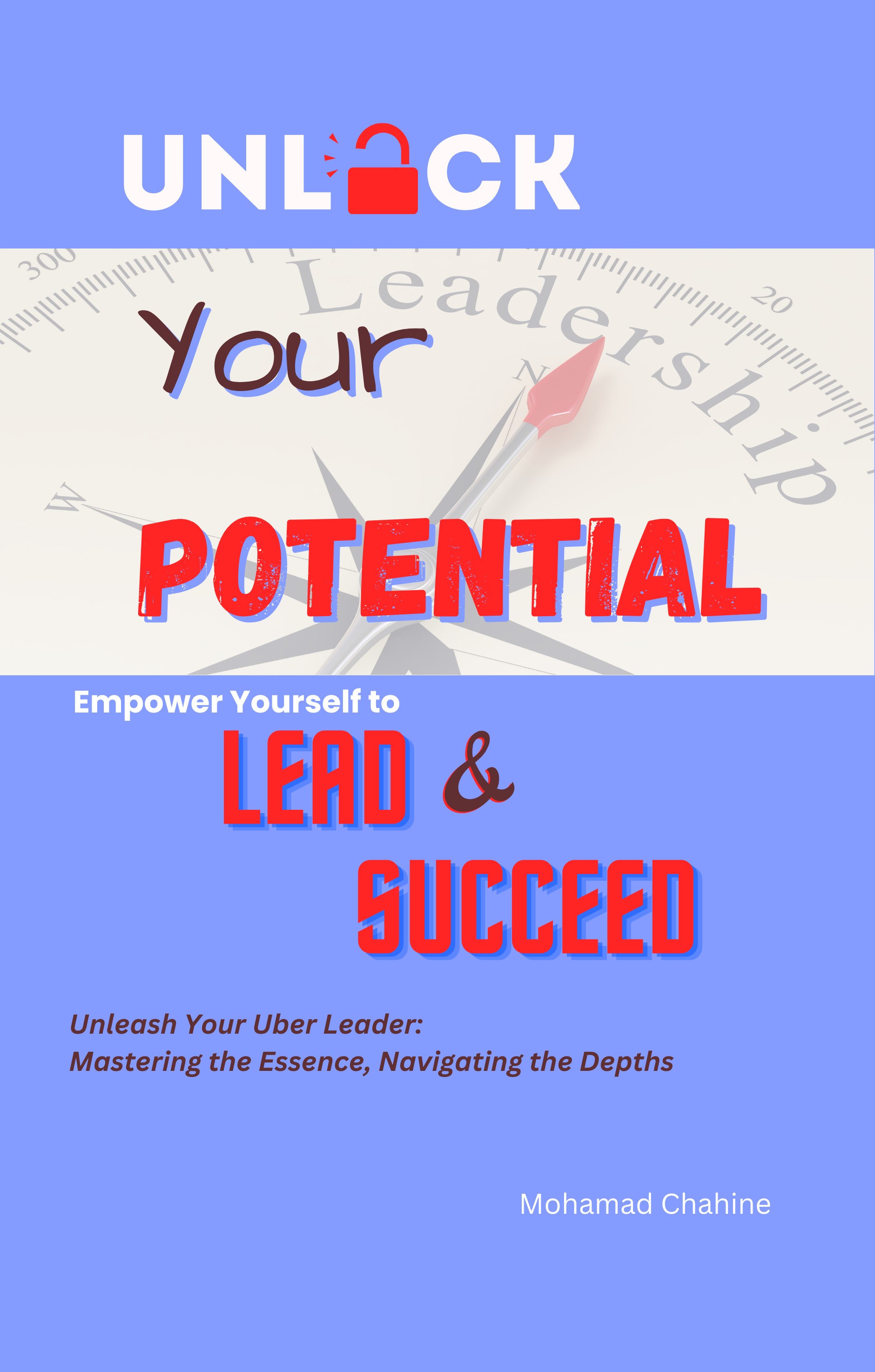 Unlock Your Potential : Empower Yourself to Lead and Succeed 