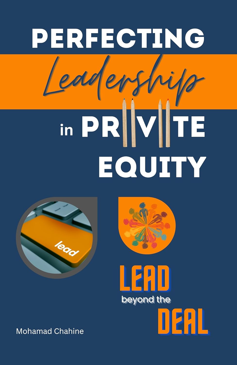 Perfecting Leadership in Private Equity: Lead Beyond the Deal 