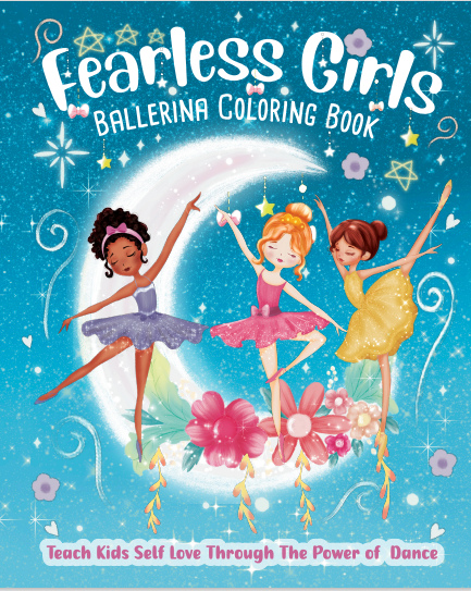 Fearless Girls Ballerina Coloring Book to Teach Kids Self Love Through the Power of Dance: Empowering Girls to Build Self Confidence, Be Yourself and Have Fun
