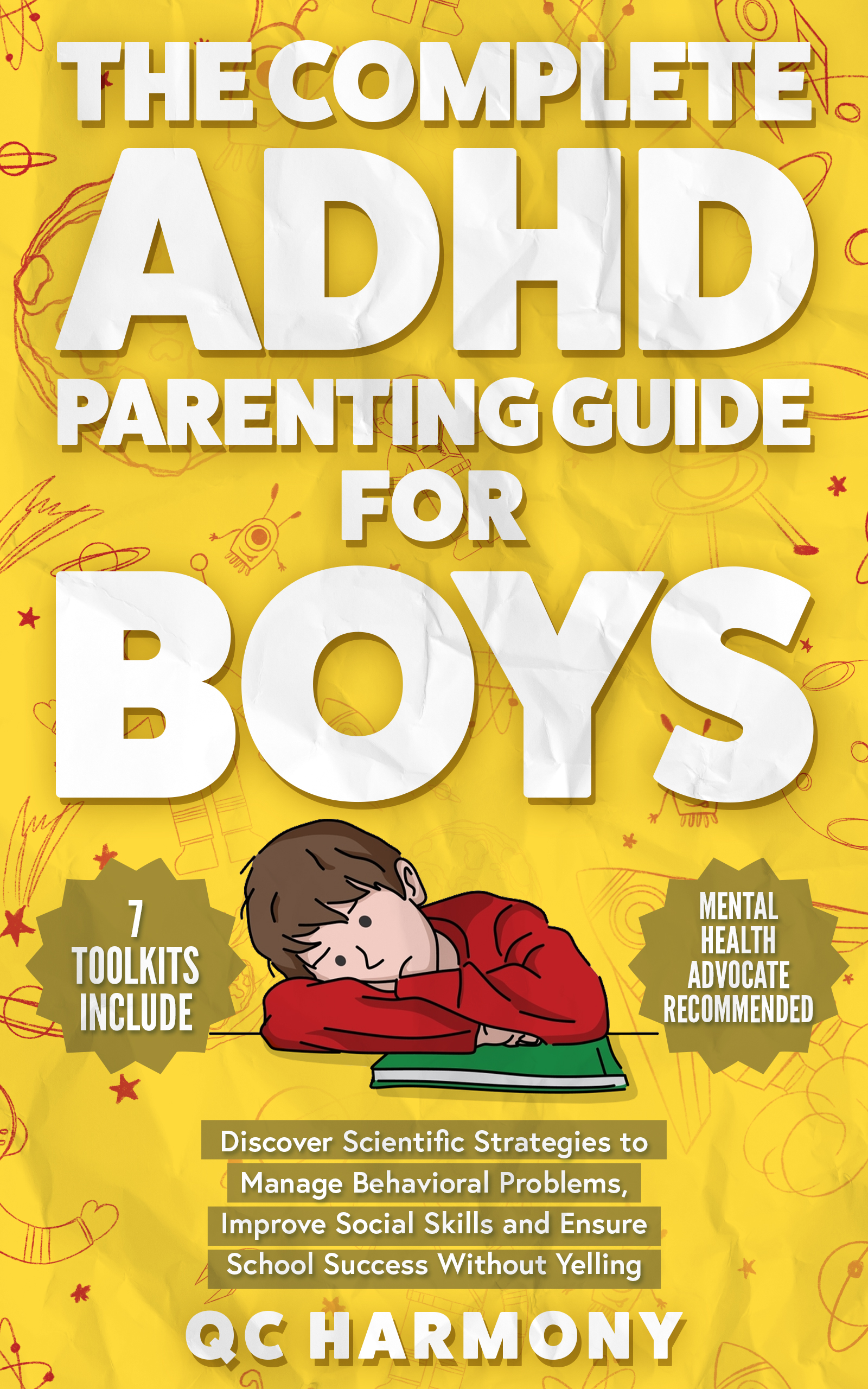 The Complete ADHD Parenting Guide for Boys: Discover Scientific Strategies to Manage Behavioral Problems, Improve Social Skills and Ensure School Success Without Yelling.