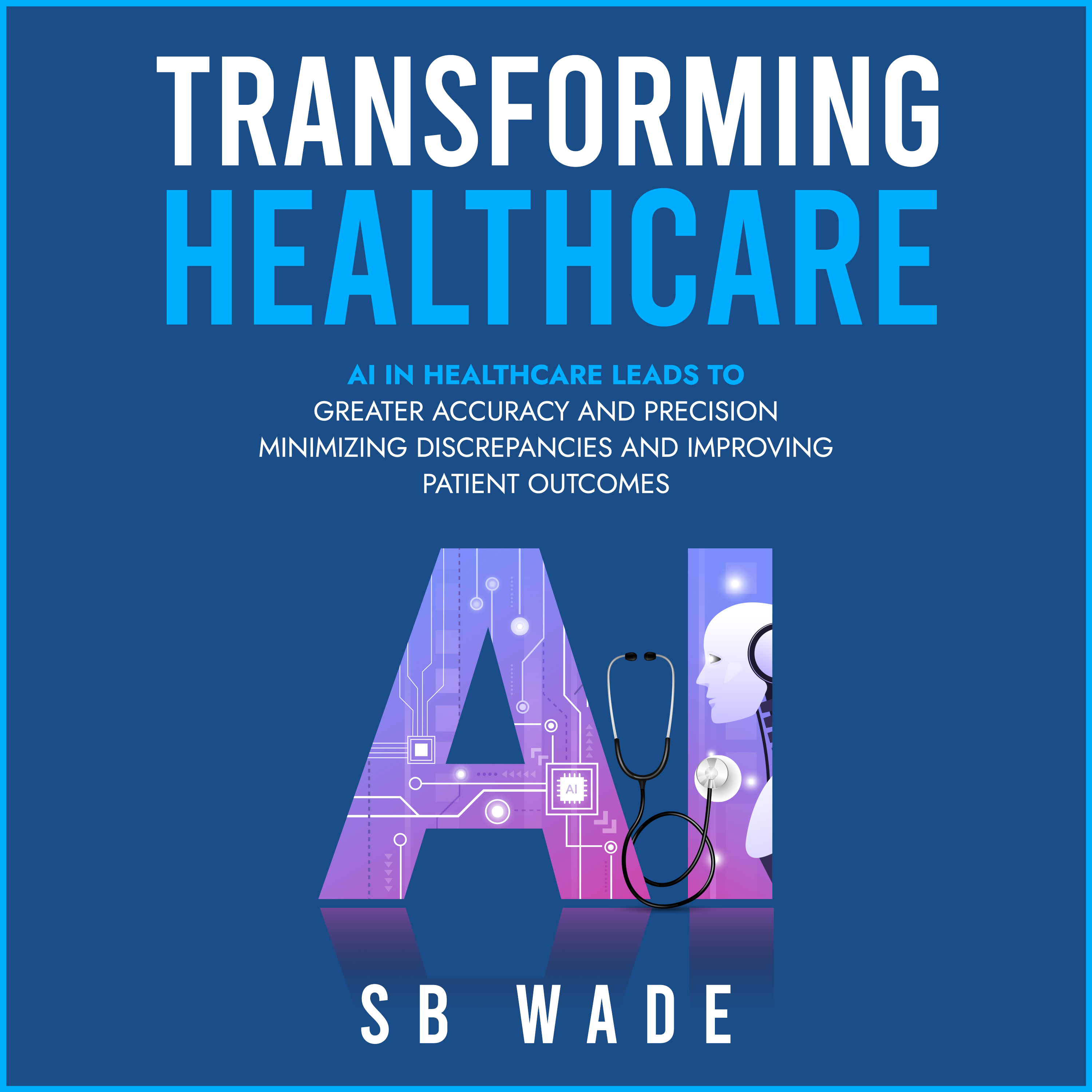 Transforming Healthcare, Harnessing the Power of AI for Enhanced Patient Care