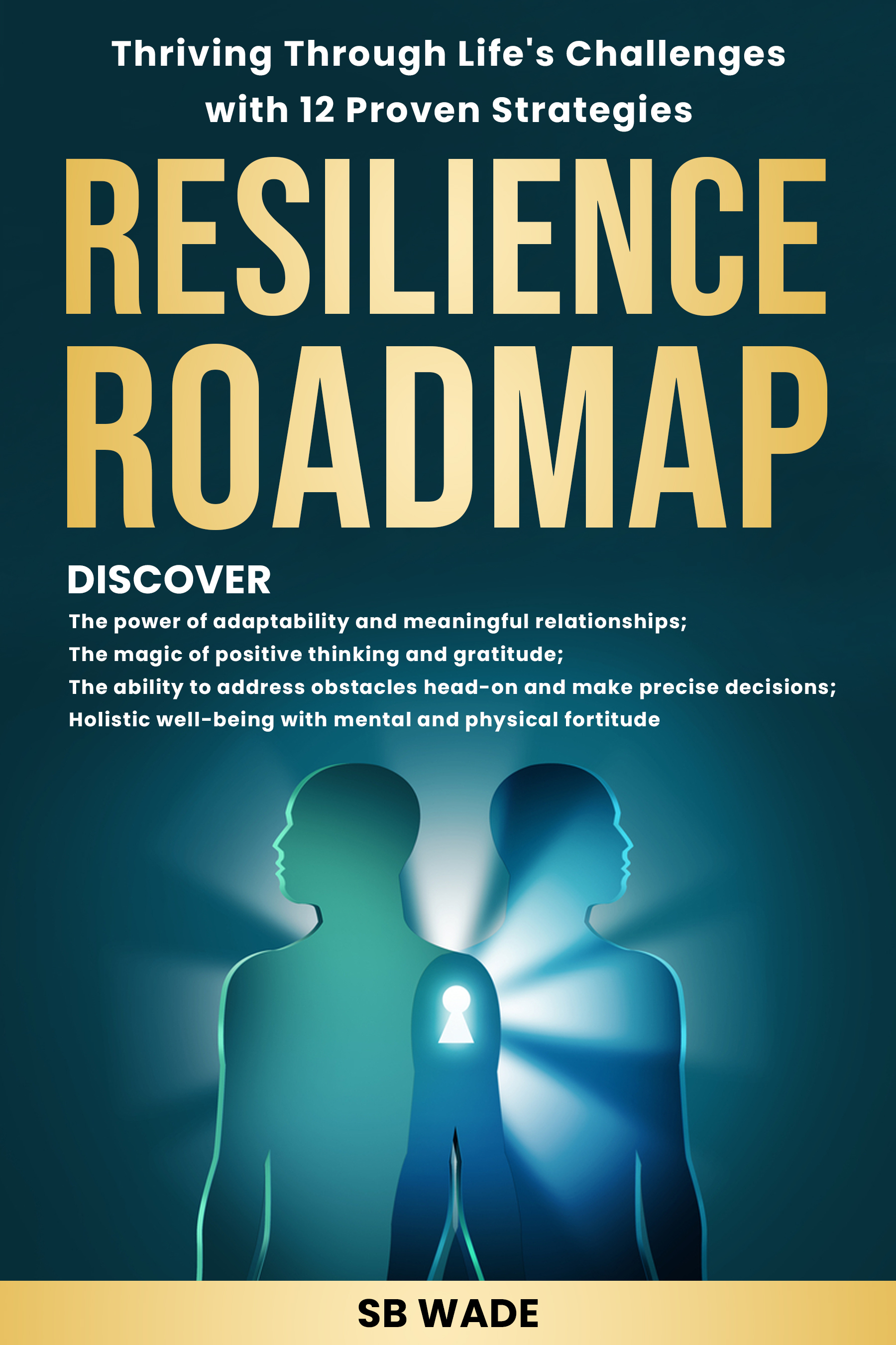 Resilience Roadmap Thriving Through Life’s Challenges With 12 Proven Strategies
