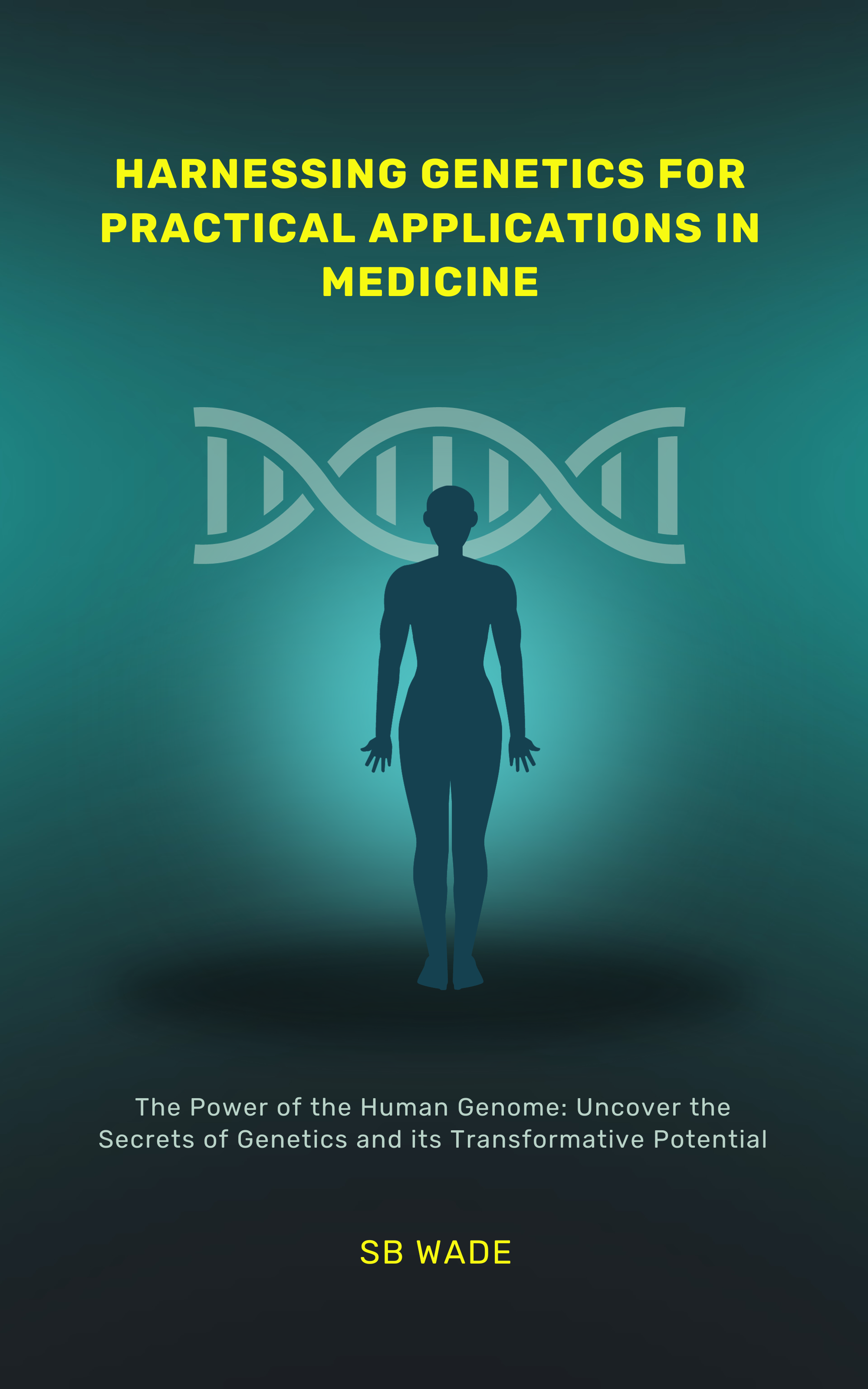 HARNESSING GENETICS FOR PRACTICAL APPLICATIONS IN MEDICINE DISCOVER: MEDICAL ADVANCEMENTS, PERSONALIZED MEDICINE; ENHANCE PREVENTIVE CARE, AND ASSIST WITH INFORMED DECISIONMAKING SB