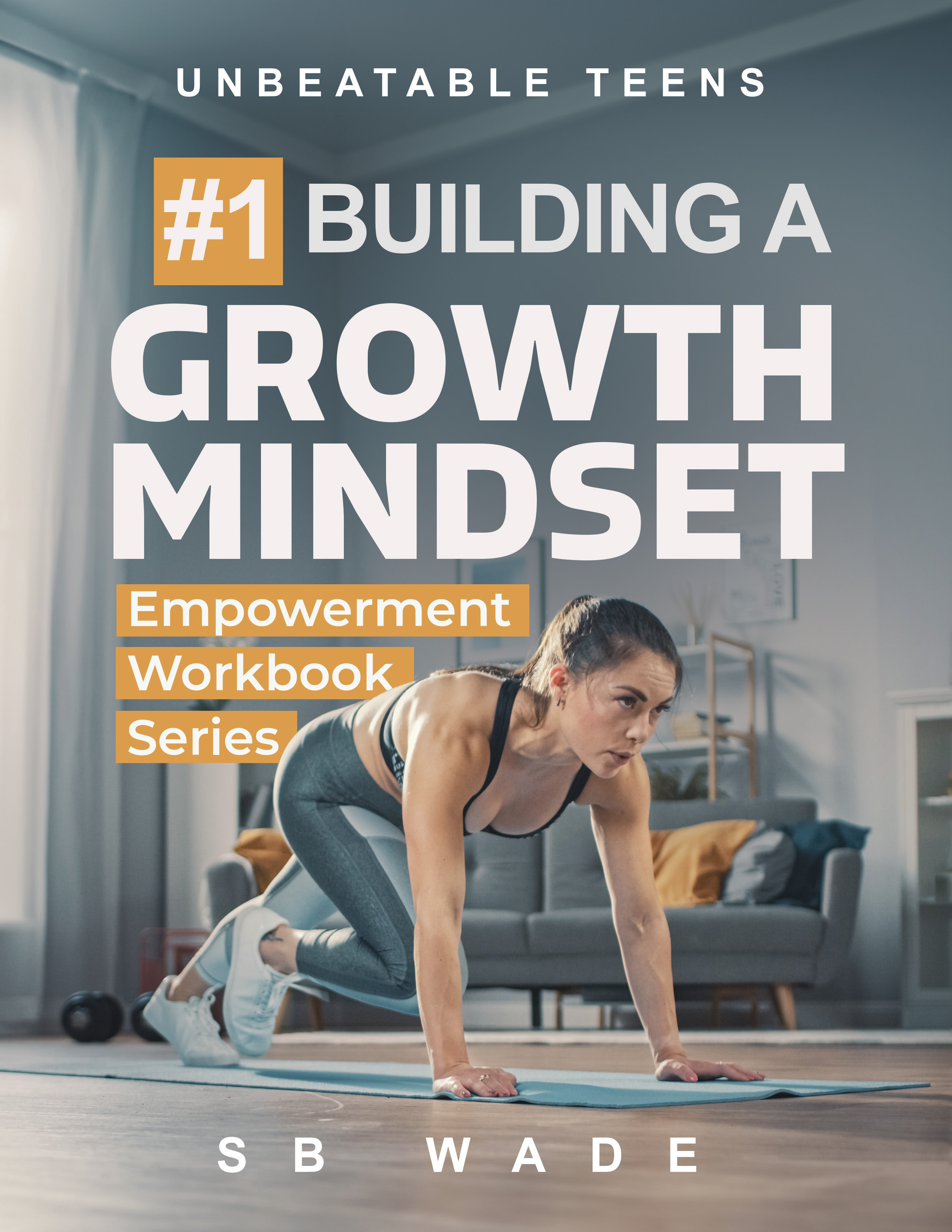 Unbeatable Teens: #1 Building a Growth Mindset Empowerment Workbook Series