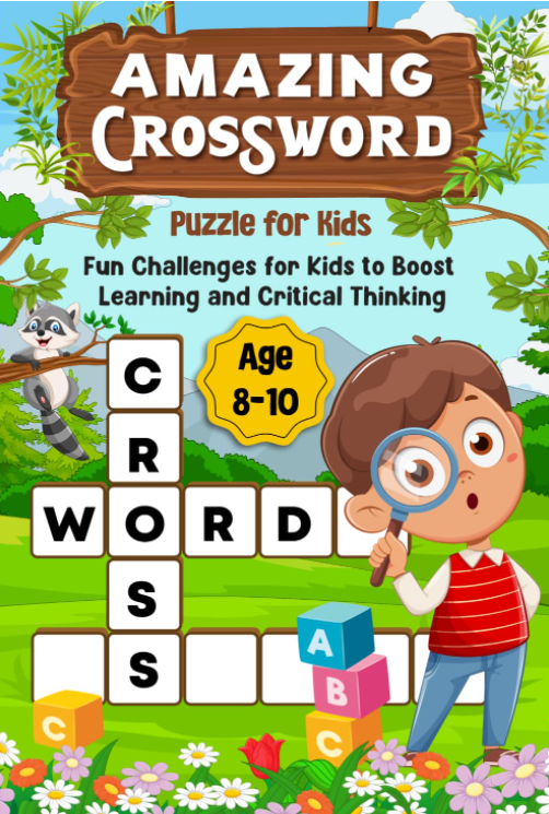 Amazing Crossword Puzzle for Kids Ages 8-10: Fun Challenges for Kids to Boost Learning and Critical Thinking