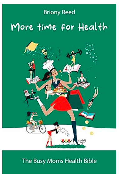 More Time for Health: The Busy Mom's Health Bible
