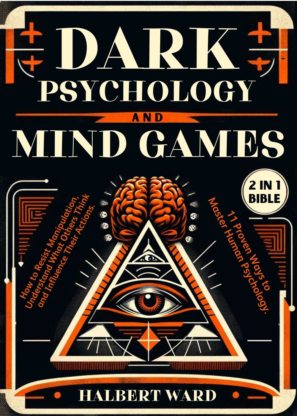 Dark Psychology and Mind Games (2 in 1 Bible): How to Resist Manipulation, Understand What Others Think and Influence Their Actions. 11 Proven Ways to Master Human Psychology.