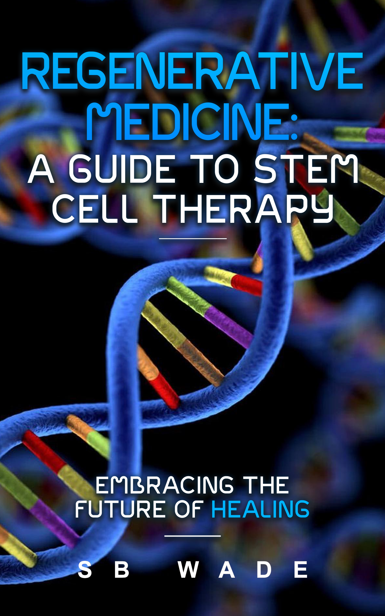 Regenerative Medicine: A Guide to Stem Cell Therapy
