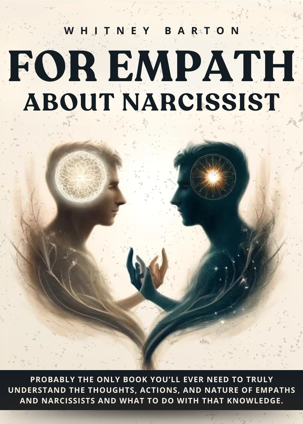 For Empath about Narcissist: Probably the Only Book You’ll Ever Need to Truly Understand the Thoughts, Actions, and Nature of Empaths and Narcissists. And What to Do With That Knowledge. 