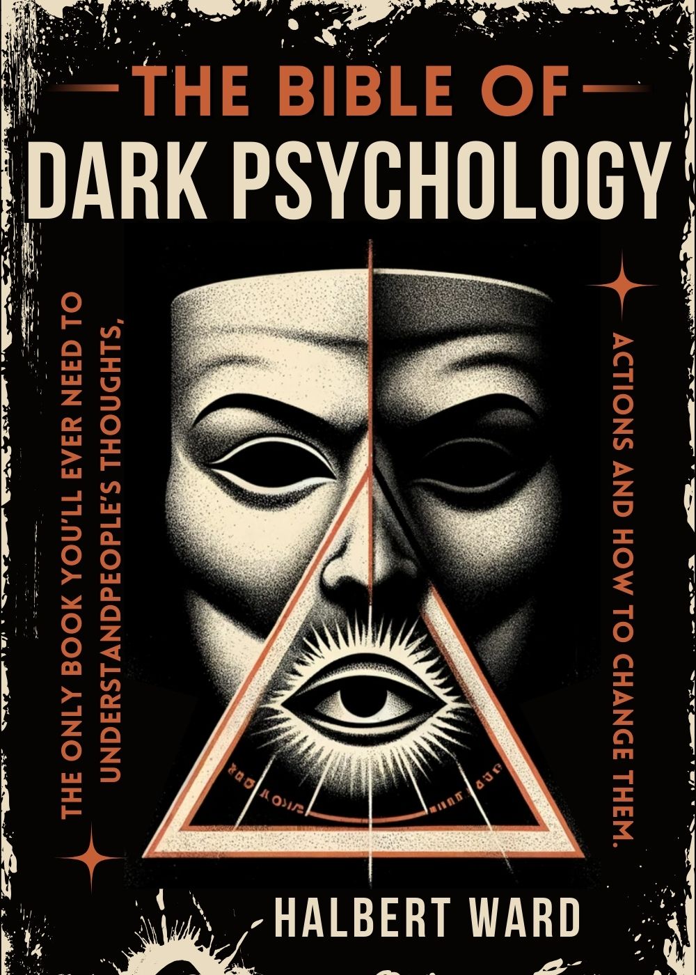 THE Bible of Dark Psychology: The Only Book You’ll Ever Need to Understand People’s Thoughts, Actions and How to Change Them.