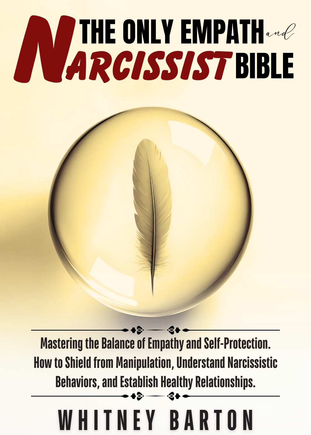 The Only Empath and Narcissist Bible: Mastering the Balance of Empathy and Self-Protection. How to Shield from Manipulation, Understand Narcissistic Behaviors, and Establish Healthy Relationships. 