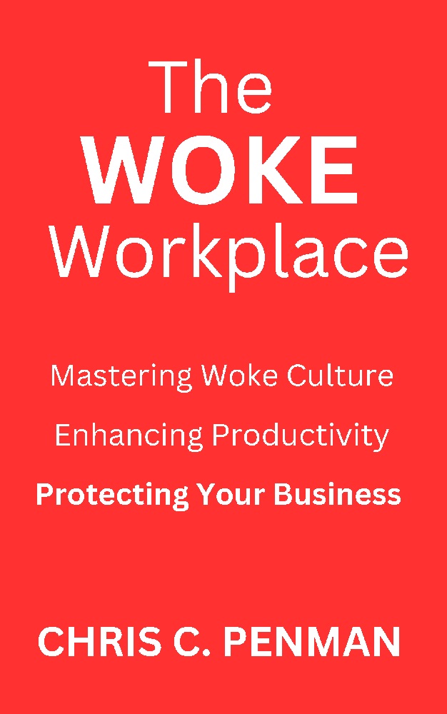 The Woke Workplace: Mastering Woke Culture, Enhancing Productivity, Protecting Your Business 