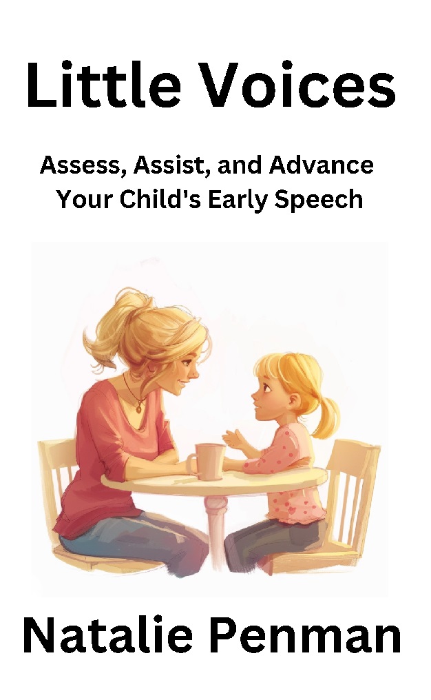 Little Voices: Assess, Assist, and Advance Your Child's Early Speech