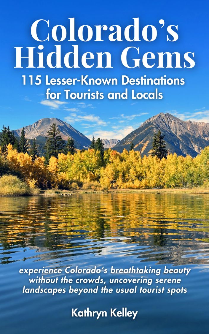 Colorado's Hidden Gems:  115 Lesser-Known Destinations for Tourists and Locals