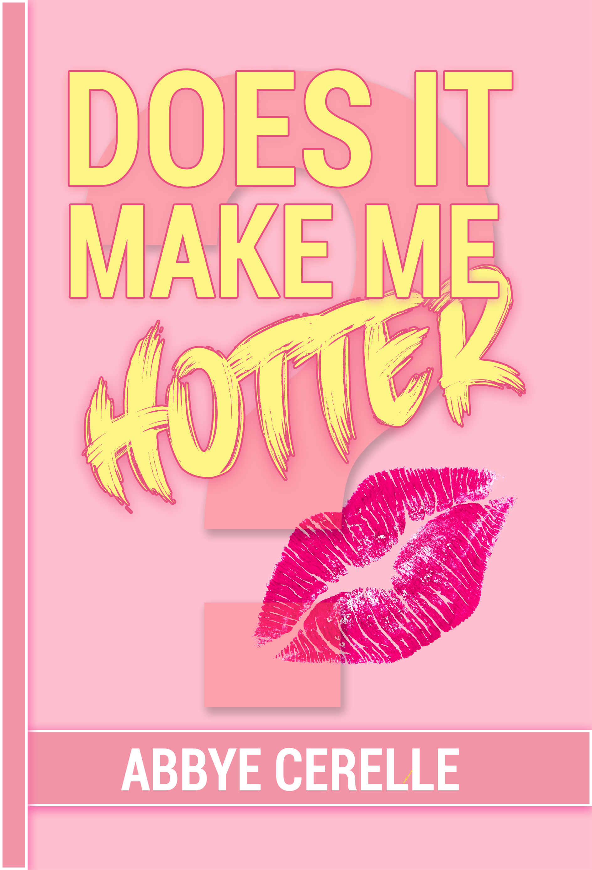 Does It Make Me Hotter? A Guide to Empowerment, Self-Discovery, and Personal Growth for Teen Girls and Young Women