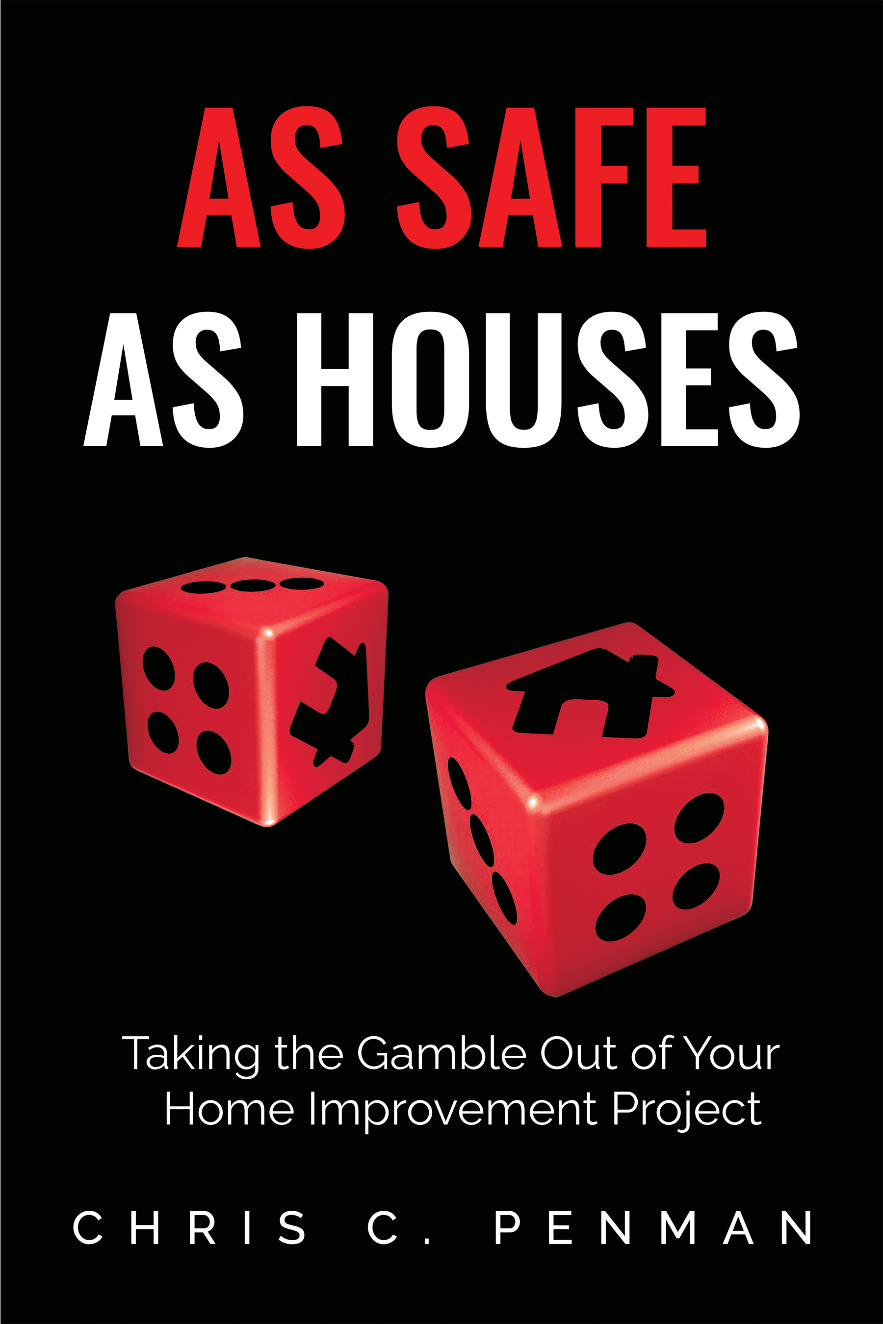 AS SAFE AS HOUSES  Taking the Gamble Out of Your Home Improvement Project