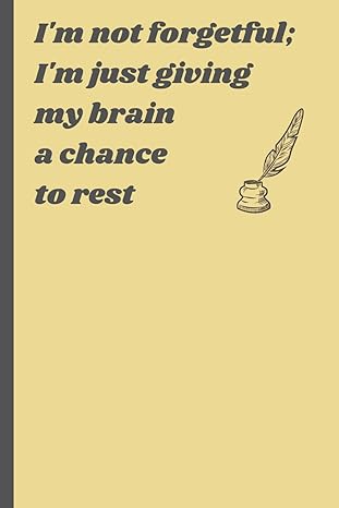 I'm not forgetful; I'm just giving my brain a chance to rest.: Gift Notebook Journal For Seniors, Notebook For Friends And Family