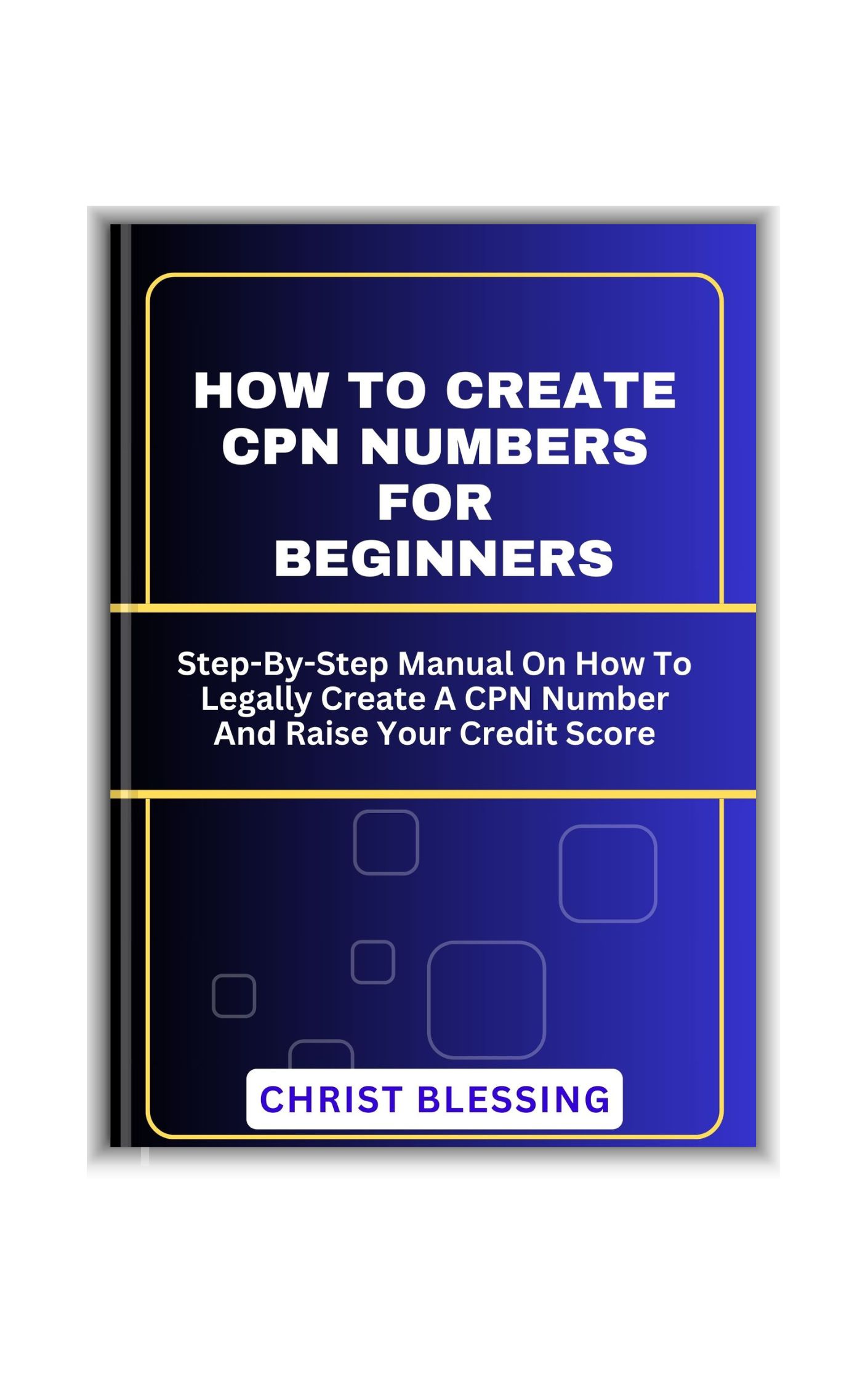 HOW TO CREATE CPN NUMBERS FOR BEGINNERS: Step-By-Step Manual On How To Legally Create A CPN Number And Raise Your Credit Score