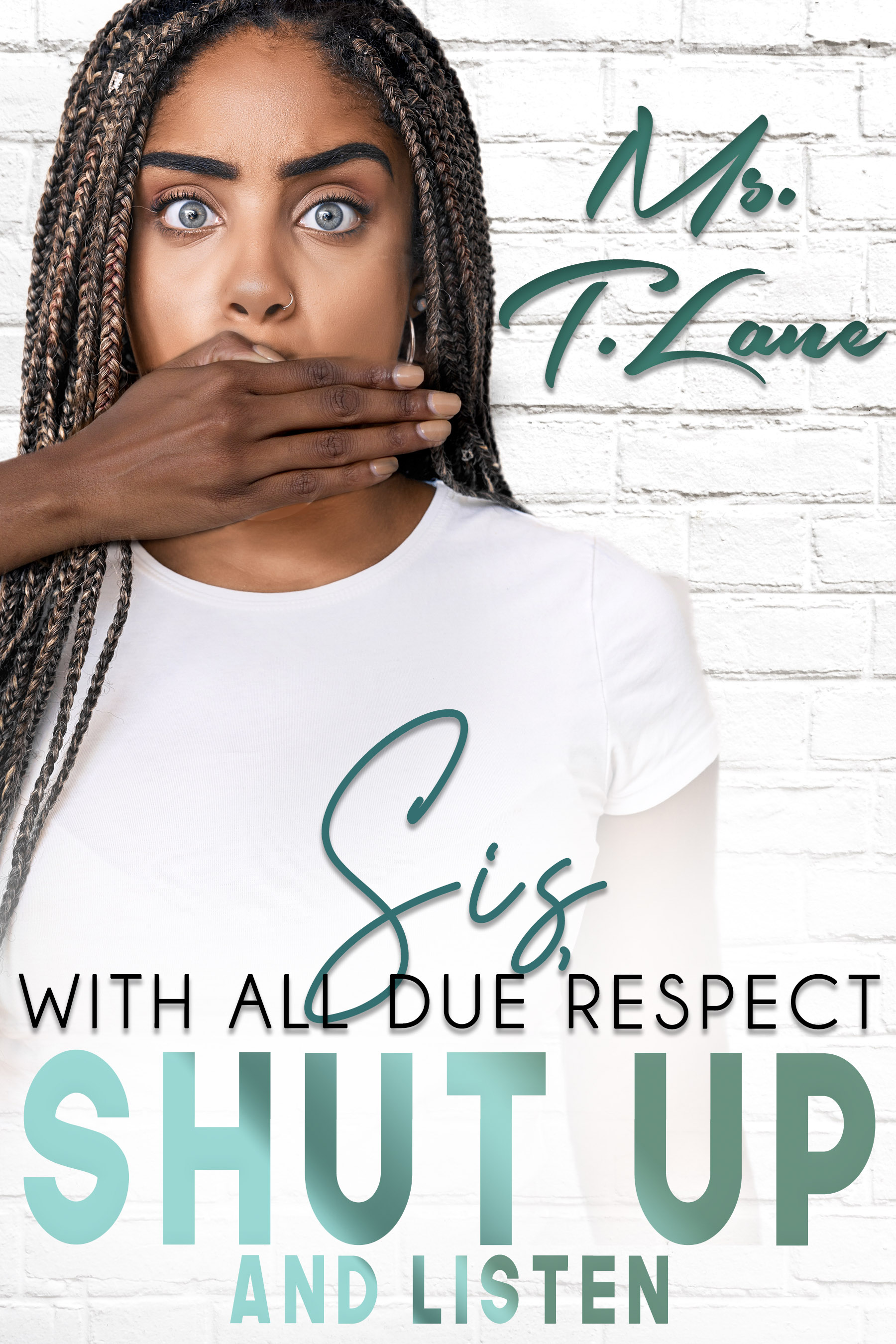 Sis with All Due Respect Shut Up and Listen!