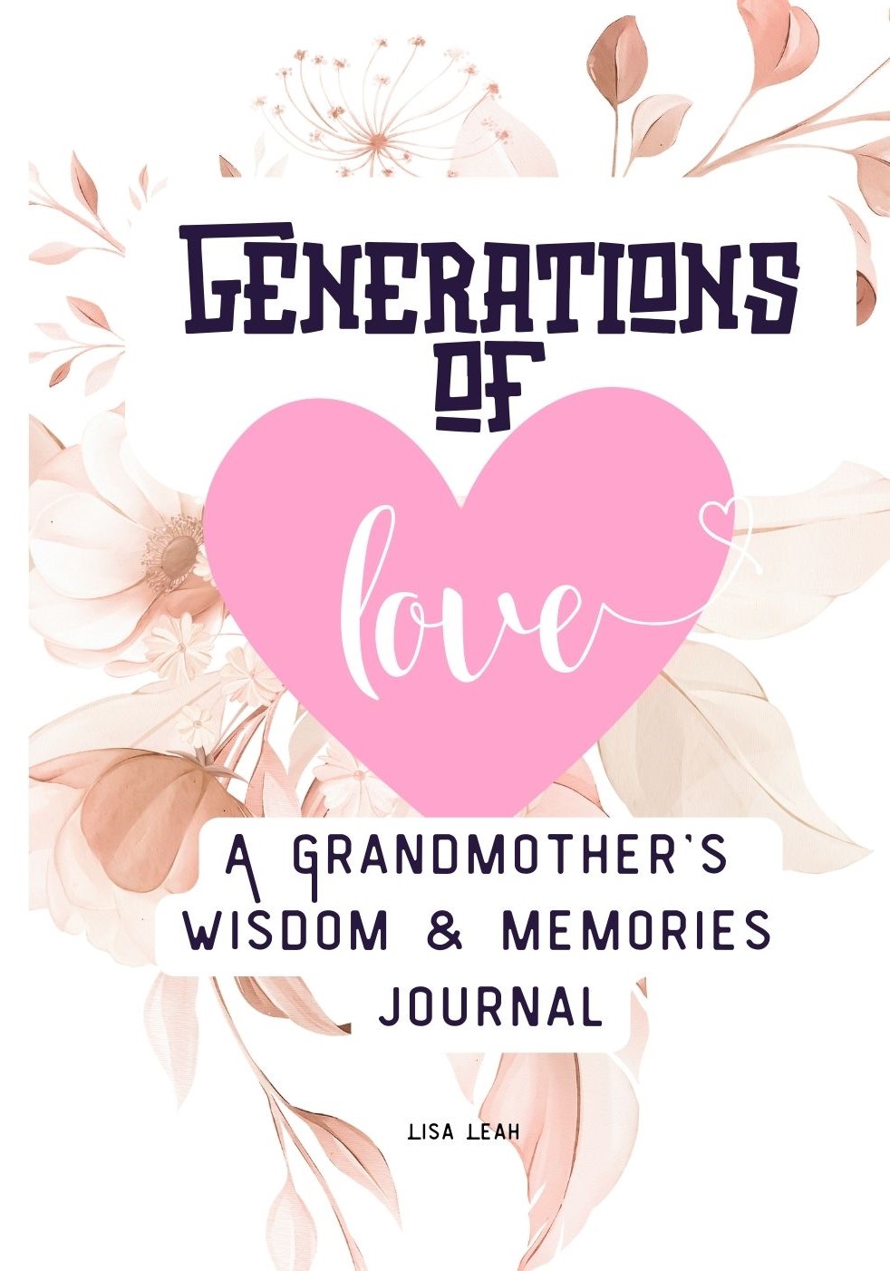 Generations of Love A Grandmothers Wisdom & Memories Journal