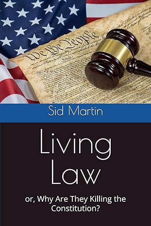 Living Law, or Why Are They Killing The Constitution?