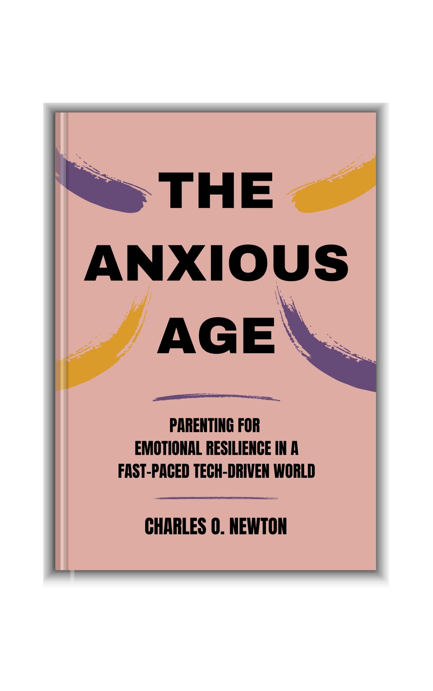 THE ANXIOUS AGE: Parenting for Emotional Resilience in a Fast-Paced Tech-Driven World