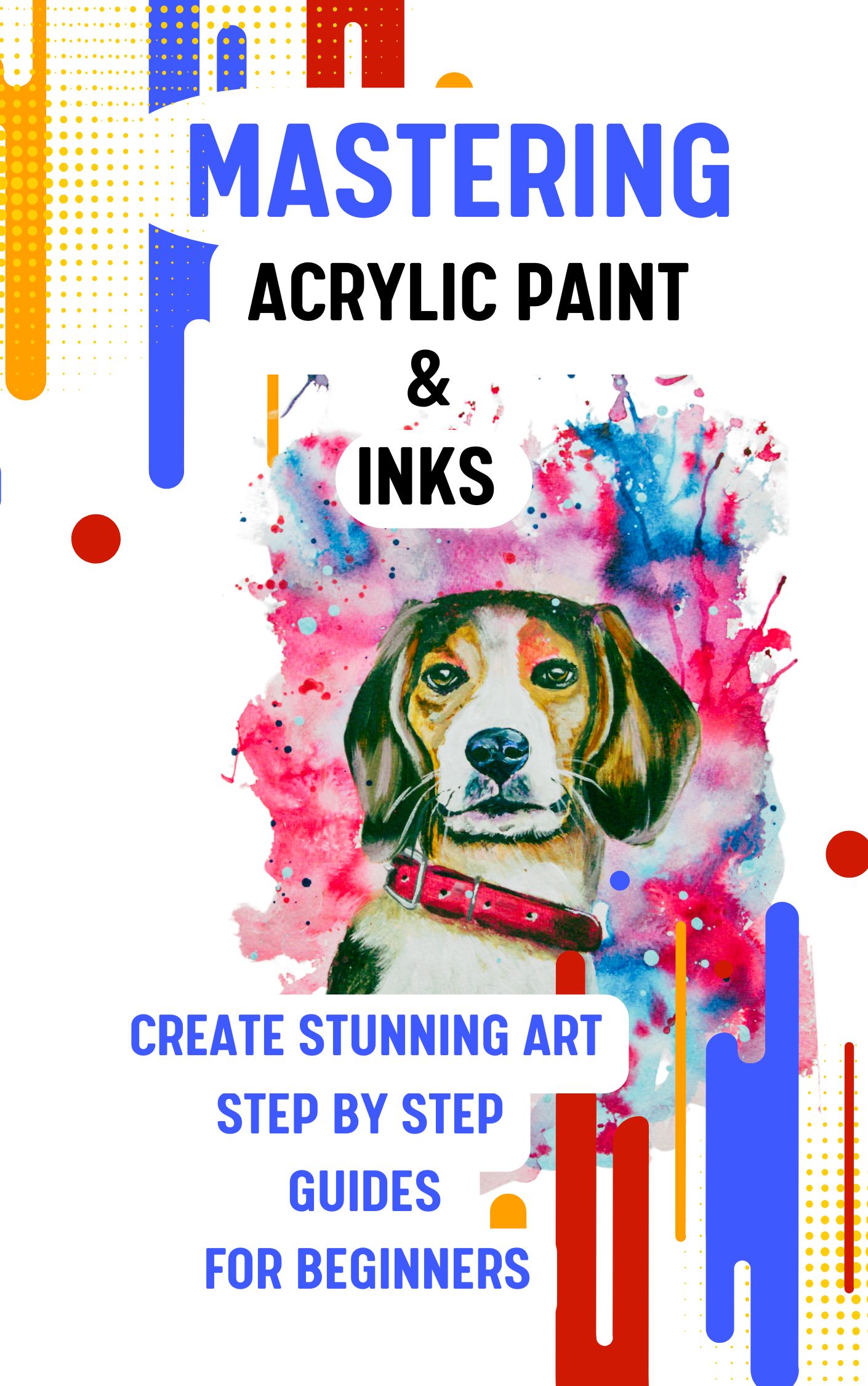 Mastering Acrylic Paint and Inks Create Stunning Art Step By Step Guides For Beginners