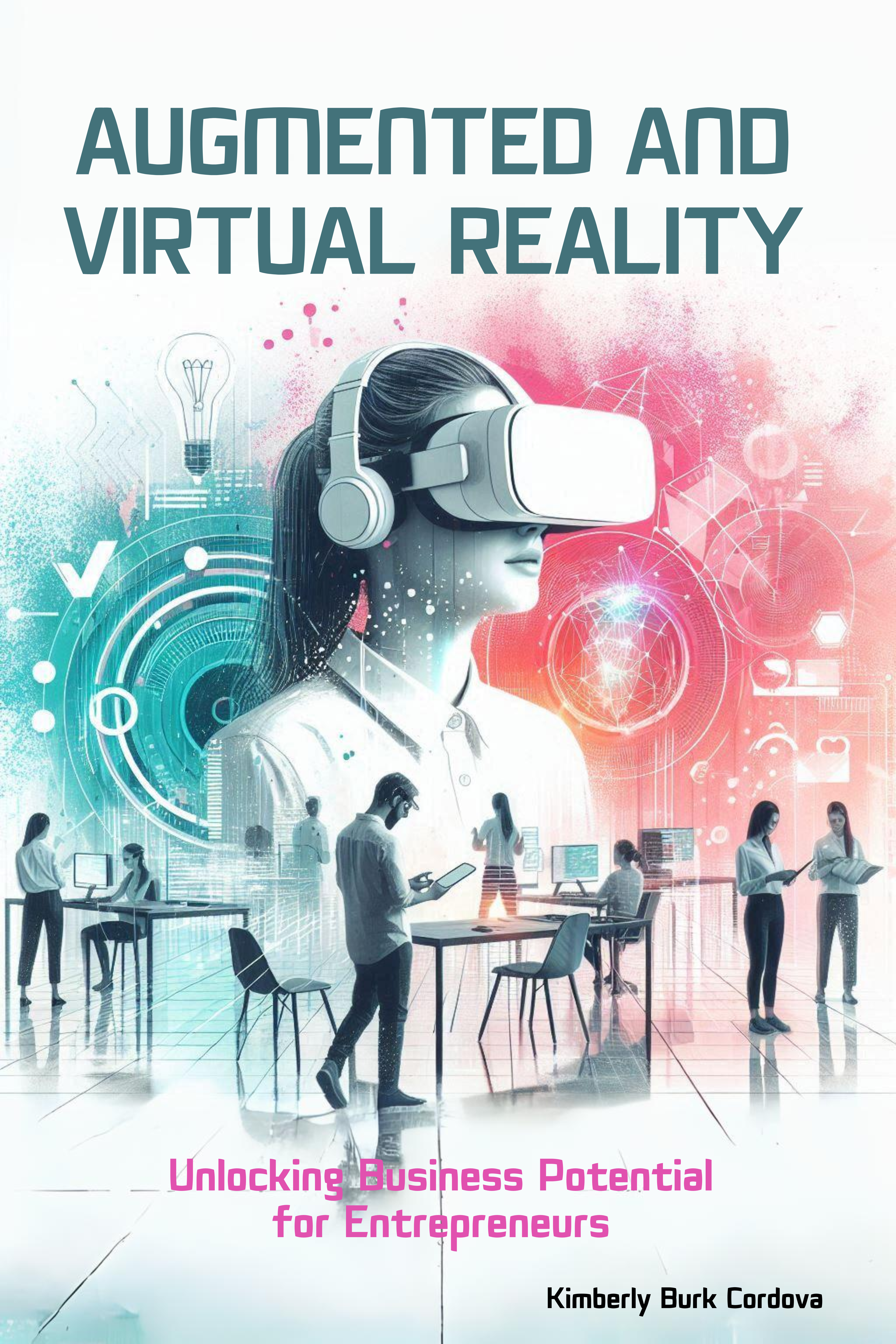 Augmented and Virtual Reality for Entrepreneurs: Unlocking Business Potential
