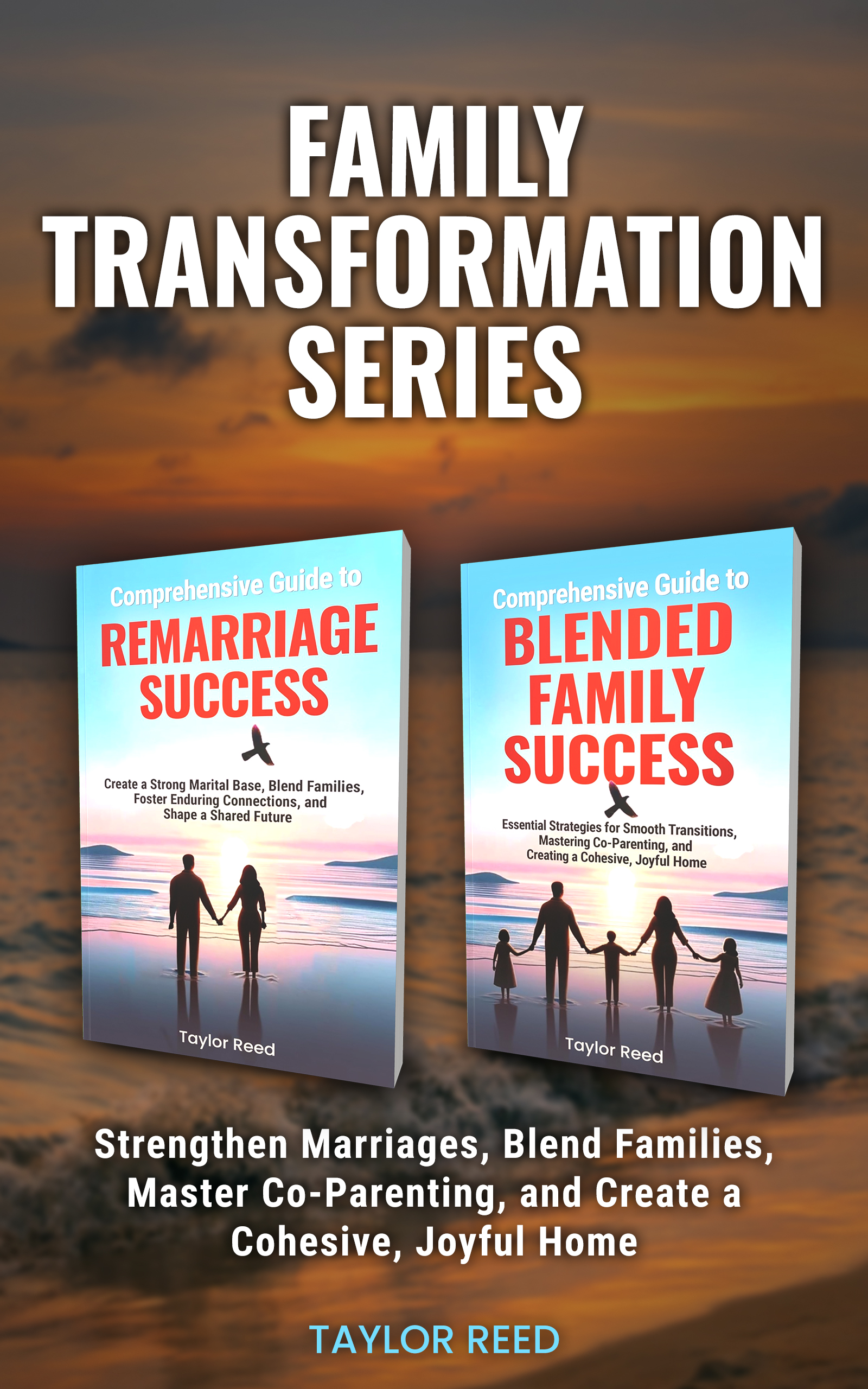 Family Transformation Series: Strengthen Marriages, Blend Families, Master Co-Parenting, and Create a Cohesive, Joyful Home