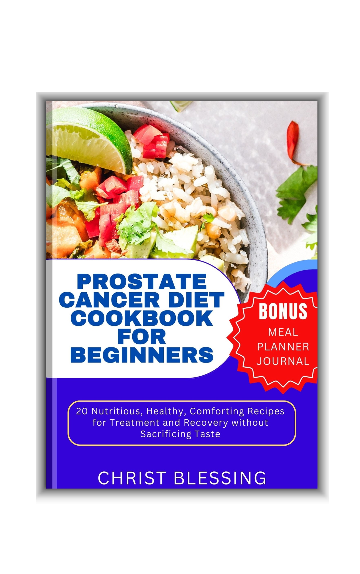 PROSTATE CANCER DIET COOKBOOK FOR BEGINNERS: 20 Nutritious, Healthy, Comforting Recipes for Treatment and Recovery without Sacrificing Taste