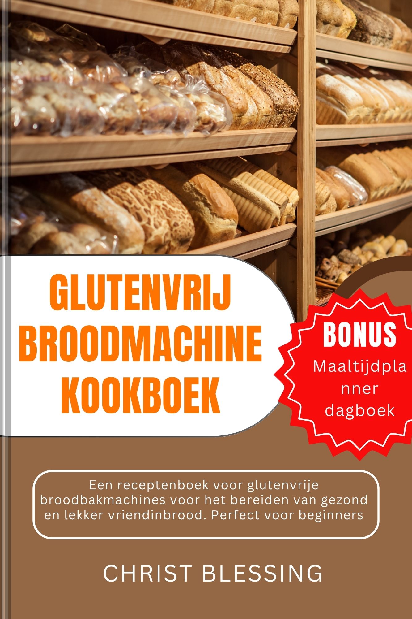 GLUTENVRIJ BROODMACHINE KOOKBOEK: Een receptenboek voor glutenvrije broodbakmachines voor het bereiden van gezond en lekker vriendinbrood. Perfect voor beginners
