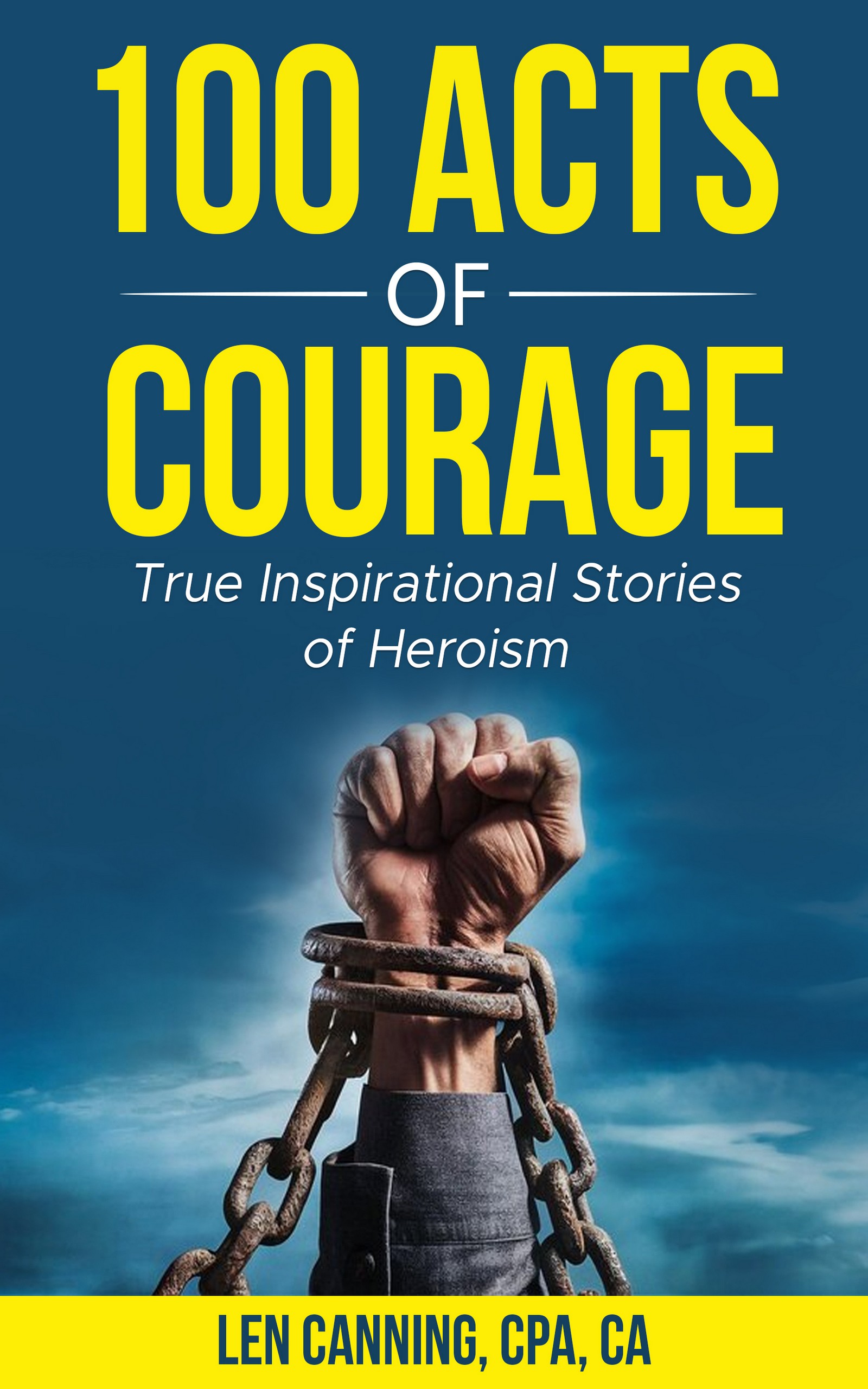 100 ACTS OF COURAGE - True Inspirational Stories of Heroism