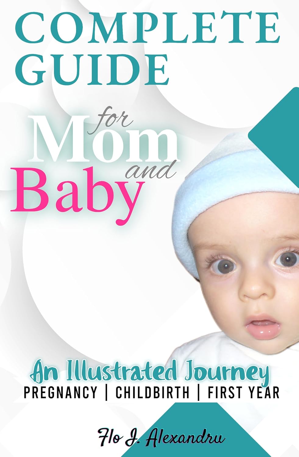 Complete Guide for Mom and Baby: An Illustrated Journey PREGNANCY | CHILDBIRTH | FIRST YEAR