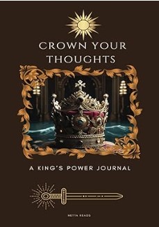 Crown Your Thoughts A King's Power Journal: With Guided Self-Discovery, Self-Love and included Activities