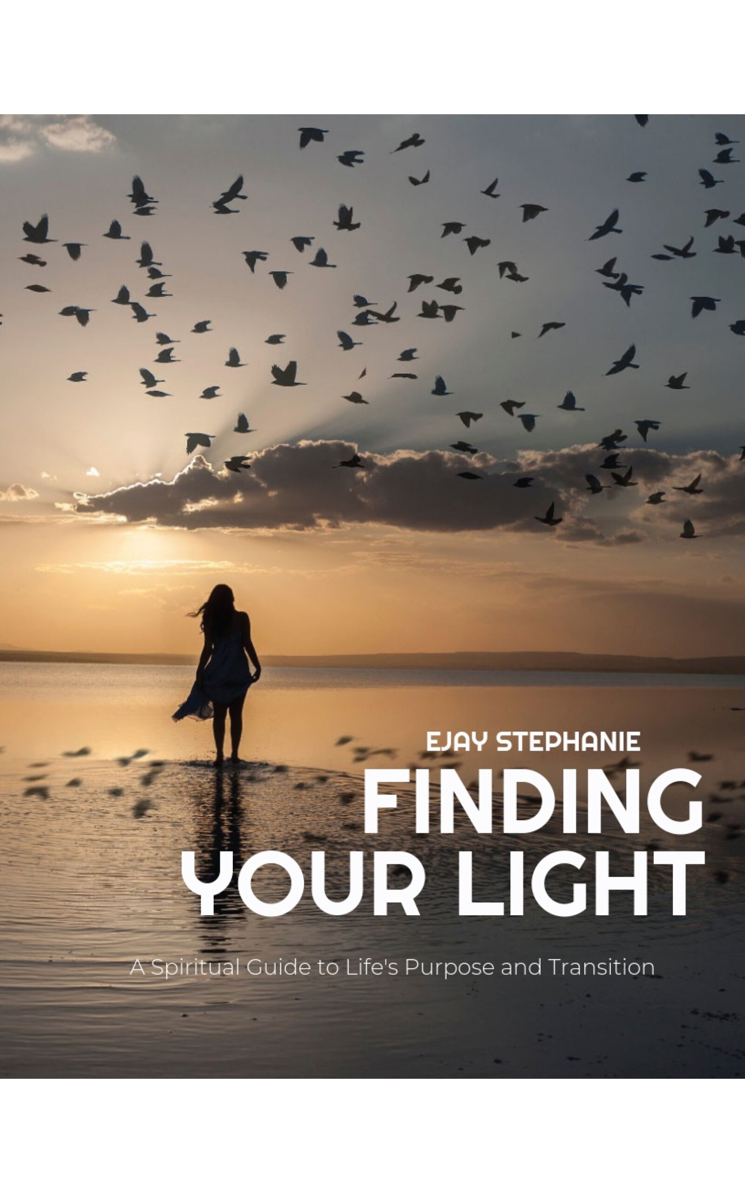 FINDING YOUR LIGHT: A Spiritual Guide To Life's Purpose And Transition