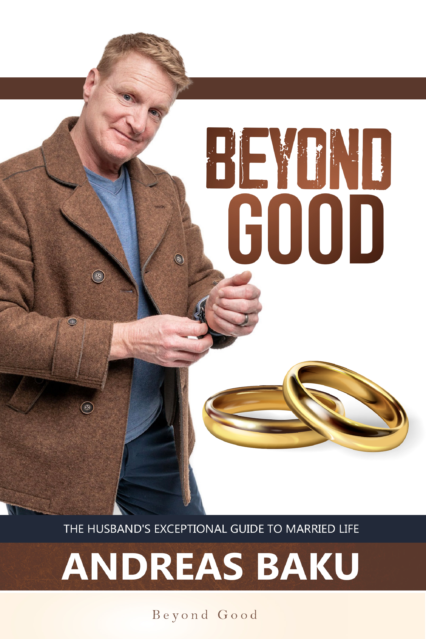 Beyond Good  The husband's exceptional guide to married life