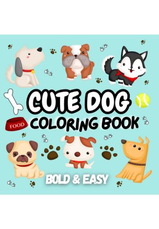 Cute Dog Coloring Book: Simple and Easy Puppy-Themed Designs for Stress Relief and Relaxation. Perfect for Kids and Adults. (Bold & Easy Coloring Book)