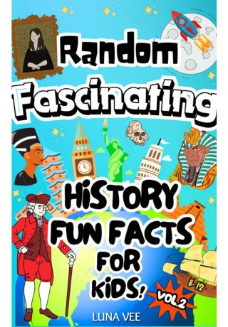 Random Fascinating History Fun Facts for Kids 8-12: True, Unbelievable Insights Into Ancient History. The Ultimate Trivia Book for Smart Kids With Curious Young Minds.