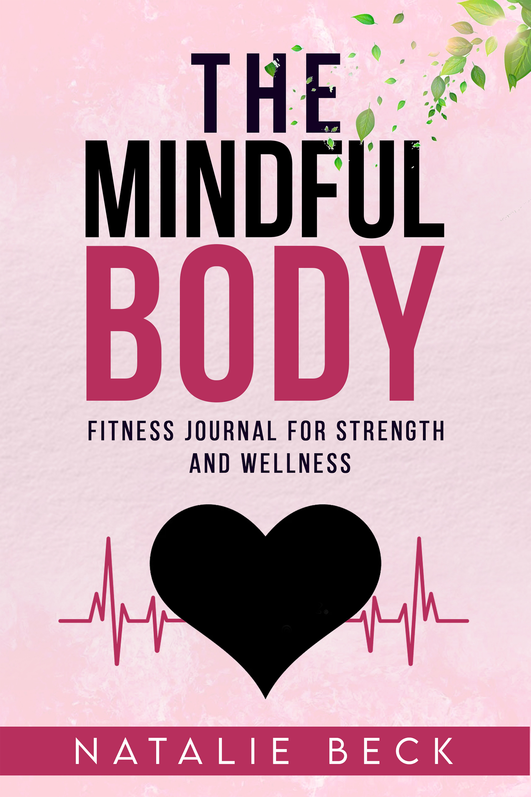 The Mindful Body-Fitness Journal For Strength And Wellness