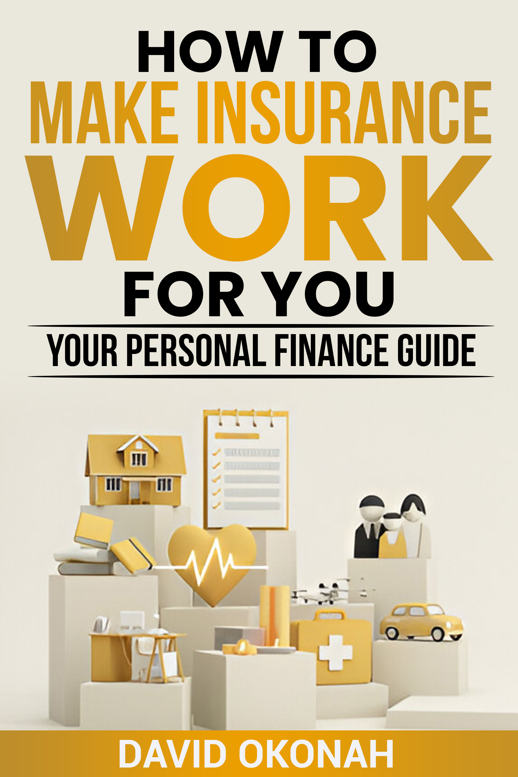 How to Make Insurance Work for you- Your Personal Finance Guide