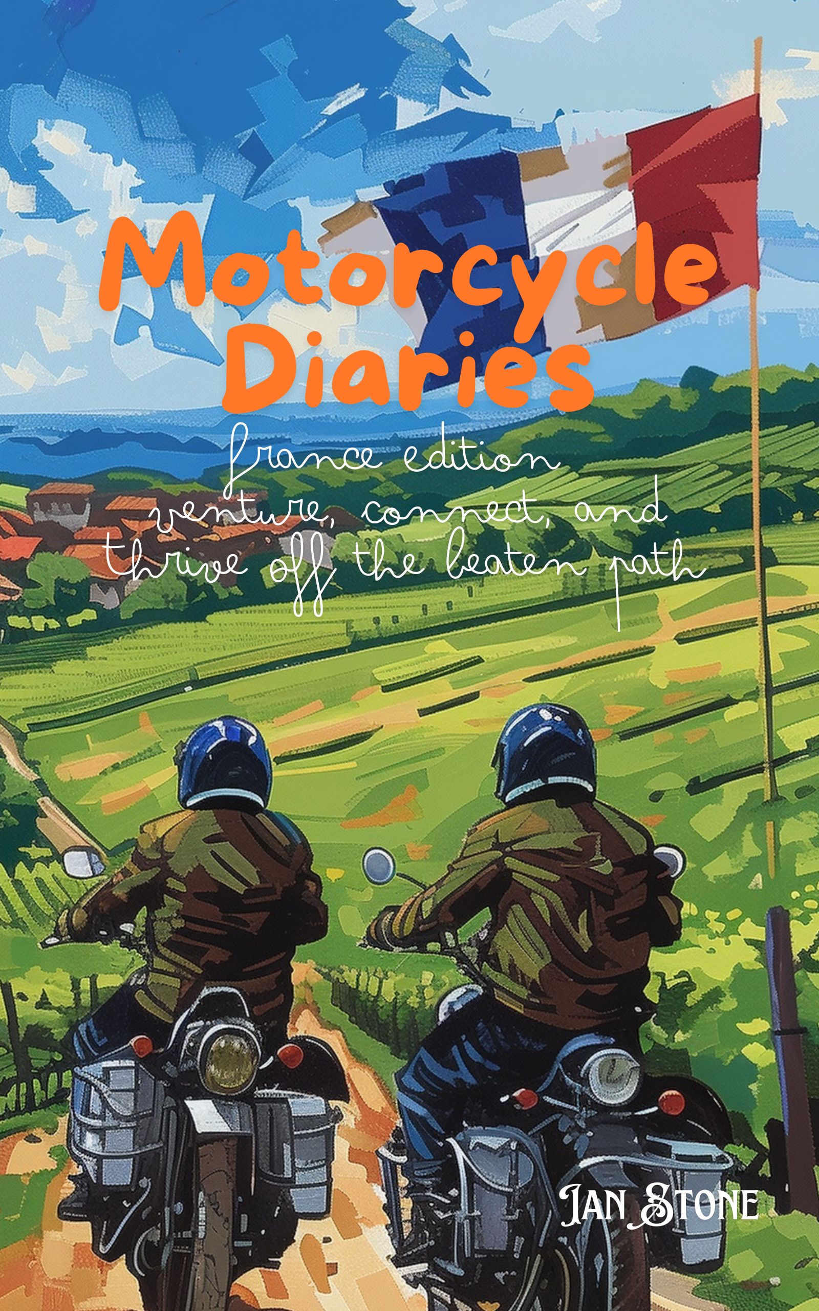 Motorcycle Diaries: France Edition - Venture, Connect, and Thrive Off the Beaten Path