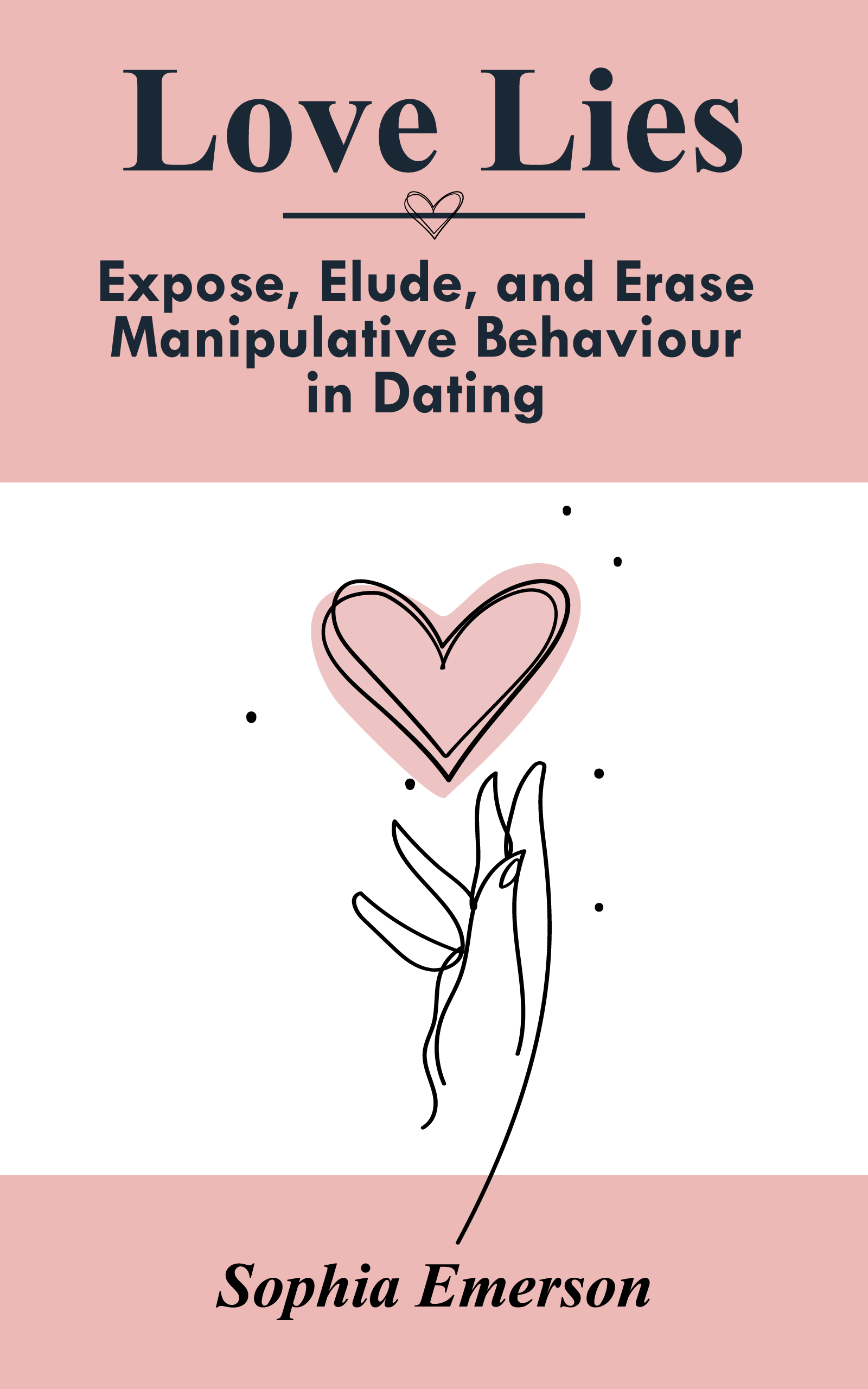 Love Lies: Expose, Elude, and Erase Manipulative Behaviour in Dating (Empowered Woman: Strength, Resilience, and Transformation Book 1)