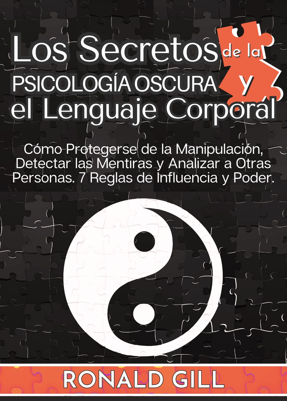 Los Secretos De La Psicología Oscura Y El Lenguaje Corporal: Cómo Protegerse De La Manipulación, Detectar Mentiras Y Analizar A Otras Personas. 7 Reglas De Influencia Y Poder. (Spanish Edition)