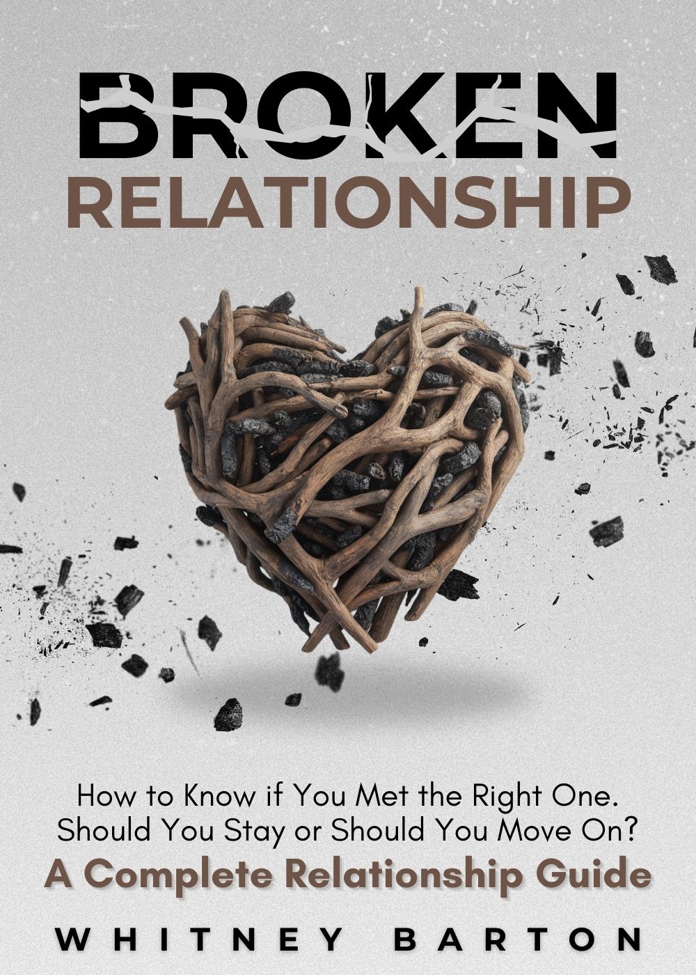 Broken Relationship: How to Know if You Met the Right One. Should You Stay or Should You Move On? A Complete Relationship Guide.